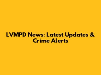 LVMPD News: Latest Updates & Crime Alerts