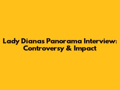 Lady Diana's Panorama Interview: Controversy & Impact