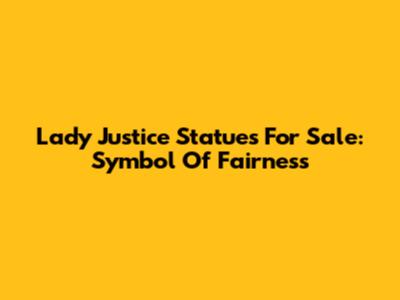 Lady Justice Statues For Sale: Symbol Of Fairness