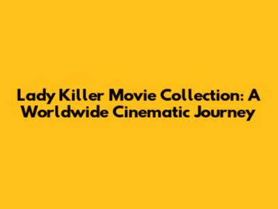 Lady Killer Movie Collection: A Worldwide Cinematic Journey