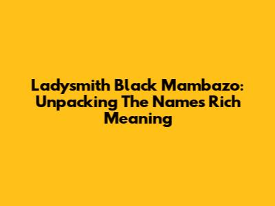 Ladysmith Black Mambazo: Unpacking The Name's Rich Meaning
