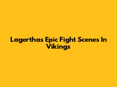 Lagertha's Epic Fight Scenes In Vikings