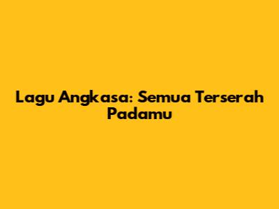 Lagu Angkasa: Semua Terserah Padamu
