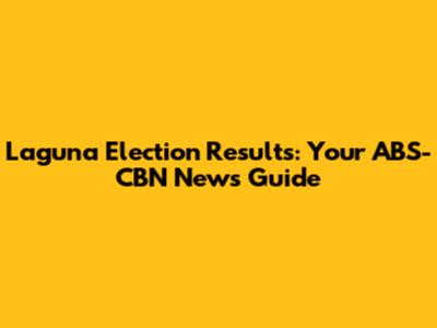 Laguna Election Results: Your ABS-CBN News Guide