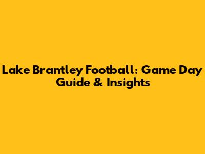 Lake Brantley Football: Game Day Guide & Insights