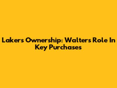 Lakers Ownership: Walter's Role In Key Purchases