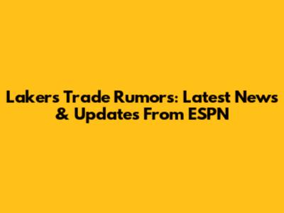Lakers Trade Rumors: Latest News & Updates From ESPN