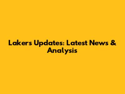 Lakers Updates: Latest News & Analysis