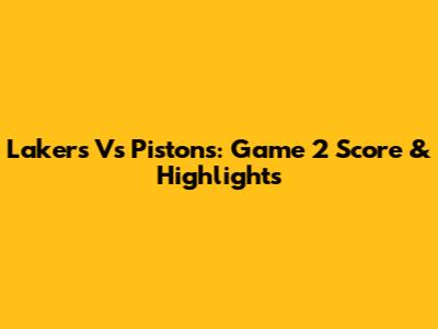 Lakers Vs Pistons: Game 2 Score & Highlights
