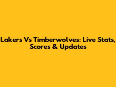 Lakers Vs Timberwolves: Live Stats, Scores & Updates