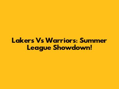 Lakers Vs Warriors: Summer League Showdown!