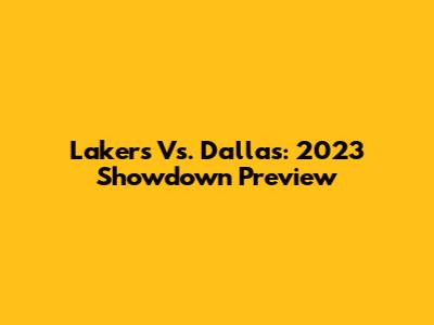 Lakers Vs. Dallas: 2023 Showdown Preview