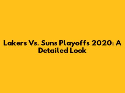 Lakers Vs. Suns Playoffs 2020: A Detailed Look