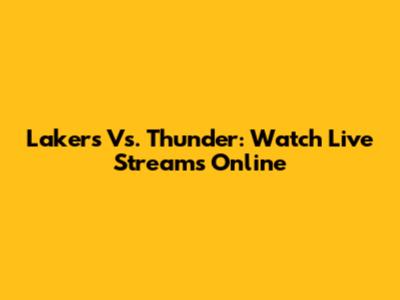Lakers Vs. Thunder: Watch Live Streams Online