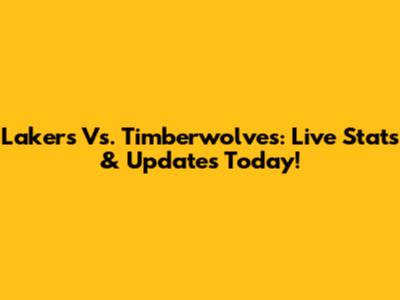 Lakers Vs. Timberwolves: Live Stats & Updates Today!