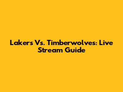 Lakers Vs. Timberwolves: Live Stream Guide