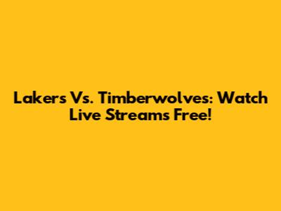 Lakers Vs. Timberwolves: Watch Live Streams Free!