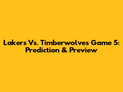 Lakers Vs. Timberwolves Game 5: Prediction & Preview