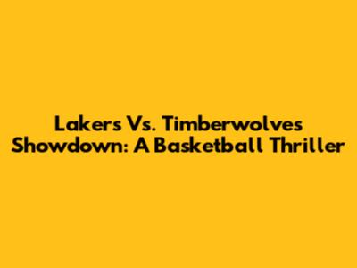Lakers Vs. Timberwolves Showdown: A Basketball Thriller