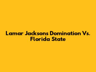 Lamar Jackson's Domination Vs. Florida State
