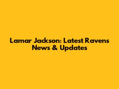 Lamar Jackson: Latest Ravens News & Updates