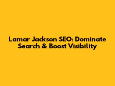 Lamar Jackson SEO: Dominate Search & Boost Visibility