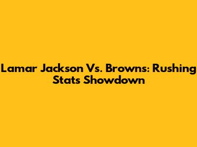 Lamar Jackson Vs. Browns: Rushing Stats Showdown