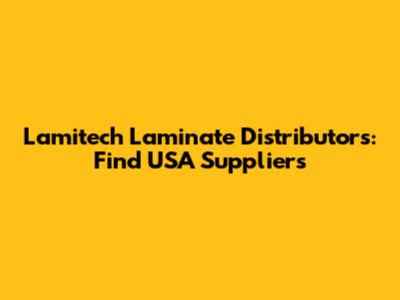 Lamitech Laminate Distributors: Find USA Suppliers