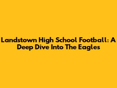 Landstown High School Football: A Deep Dive Into The Eagles
