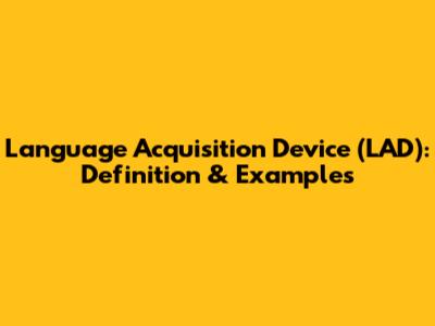 Language Acquisition Device (LAD): Definition & Examples