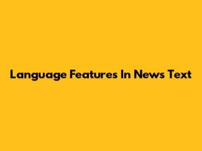 Language Features In News Text