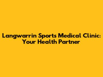 Langwarrin Sports Medical Clinic: Your Health Partner