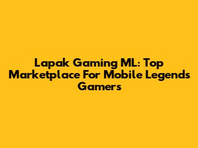 Lapak Gaming ML: Top Marketplace For Mobile Legends Gamers