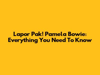 Lapor Pak! Pamela Bowie: Everything You Need To Know