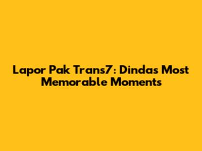 Lapor Pak Trans7: Dinda's Most Memorable Moments