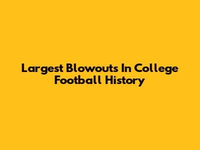 Largest Blowouts In College Football History