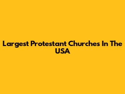 Largest Protestant Churches In The USA