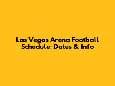 Las Vegas Arena Football Schedule: Dates & Info