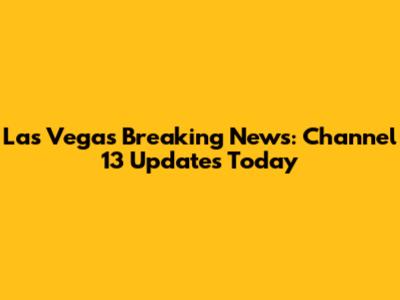Las Vegas Breaking News: Channel 13 Updates Today