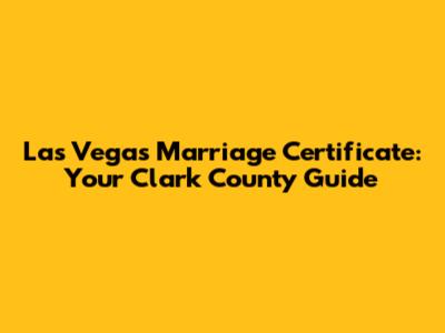 Las Vegas Marriage Certificate: Your Clark County Guide