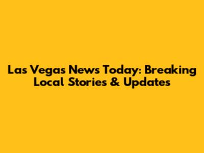 Las Vegas News Today: Breaking Local Stories & Updates