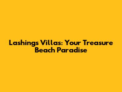 Lashings Villas: Your Treasure Beach Paradise