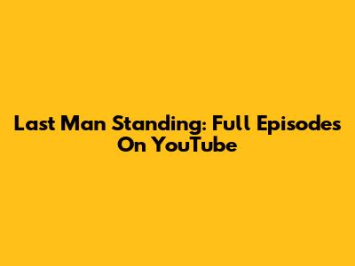 Last Man Standing: Full Episodes On YouTube