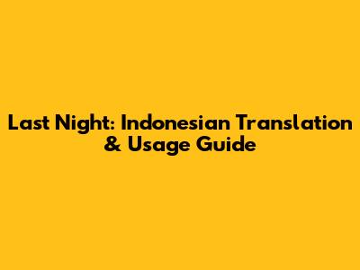 Last Night: Indonesian Translation & Usage Guide