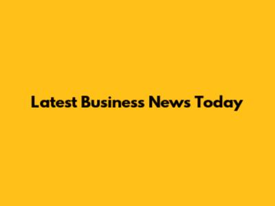 Latest Business News Today