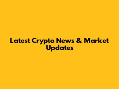 Latest Crypto News & Market Updates