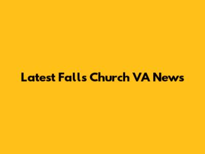 Latest Falls Church VA News