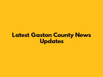 Latest Gaston County News Updates