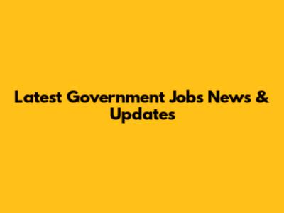 Latest Government Jobs News & Updates