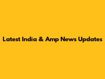 Latest India & Amp News Updates